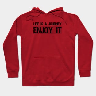 Life is a journey, enjoy it Hoodie